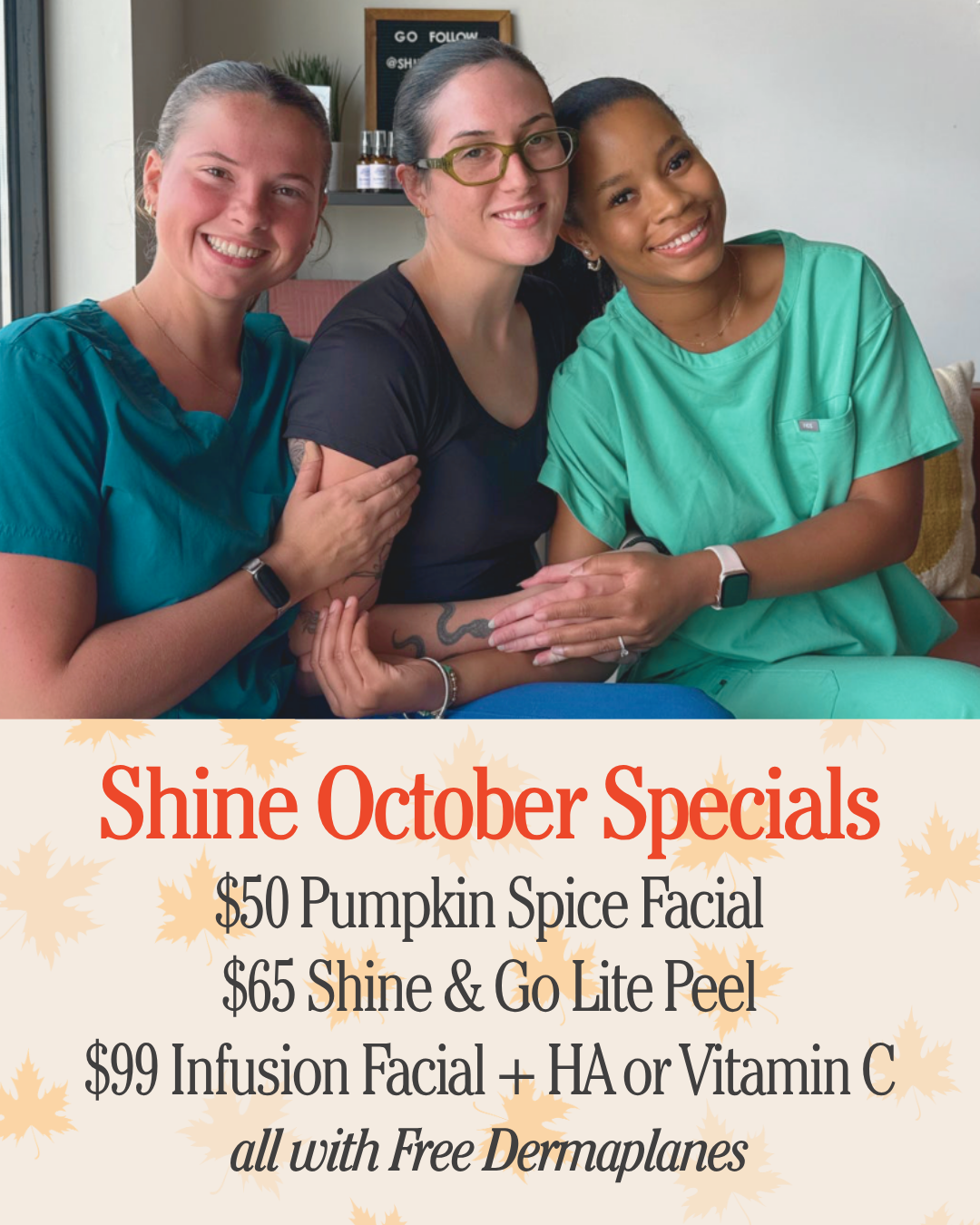 Shine October Specials: $50 Pumpkin Spice Facial, $65 Shine & Go Lite Peel, and $99 Infusion Facial + HA or Vitamin C, all with free dermaplanes