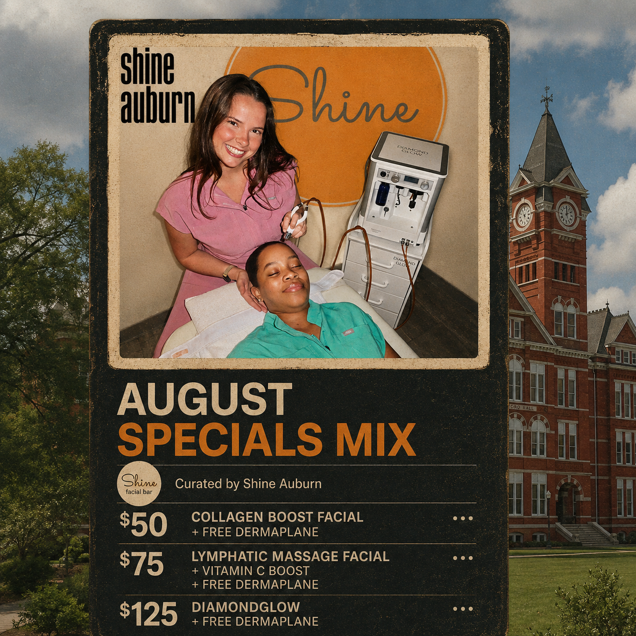 Shine Auburn August Specials Mix: $50 Collagen Boost Facial + free dermaplane, $75 Lymphatic Massage Facial + Vitamin C Boost + free dermaplane, and $125 DiamondGlow + free dermaplane.